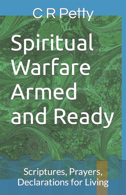 Spiritual Warfare Armed and Ready: Scriptures, Prayers, Declarations for Living (Paperback)