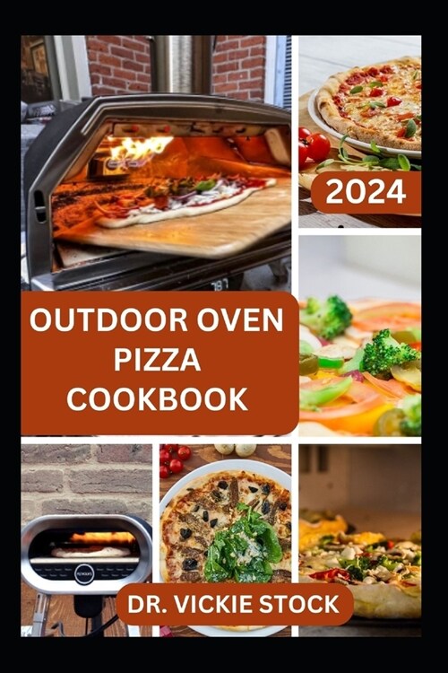 Outdoor Pizza Oven Cookbook: Making Delicious and Homemade Pizza In an Open space Including Ingredients, Instructions and Preparation time (Paperback)
