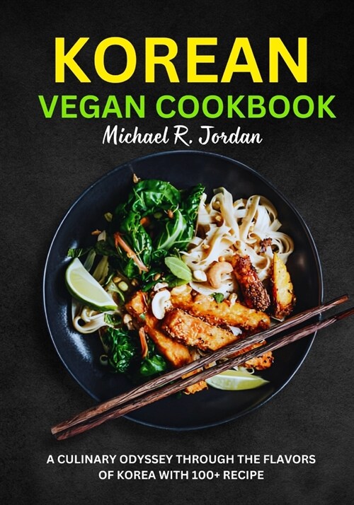 Korean Vegan Cookbook: A Culinary Odyssey through the Flavors of Korea with 100+ recipe (Paperback)