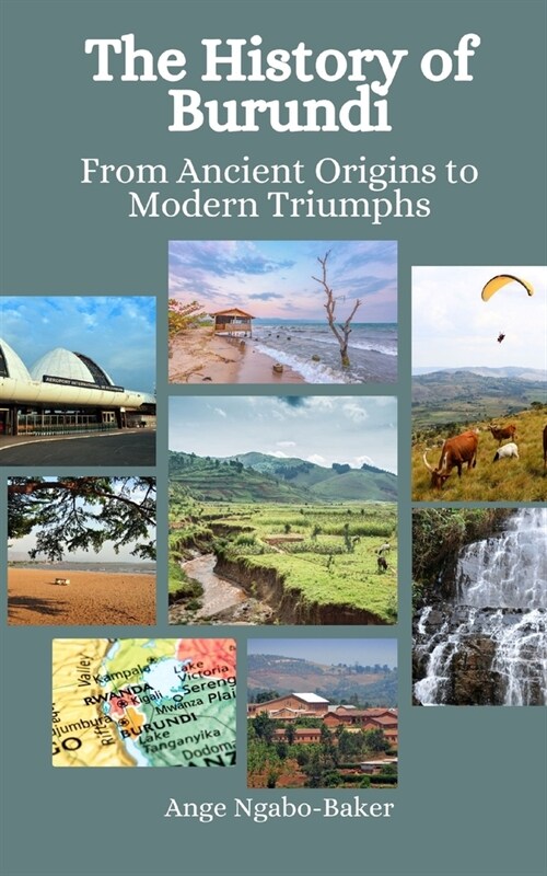 The History of Burundi: From Ancient Origins to Modern Triumphs (Paperback)