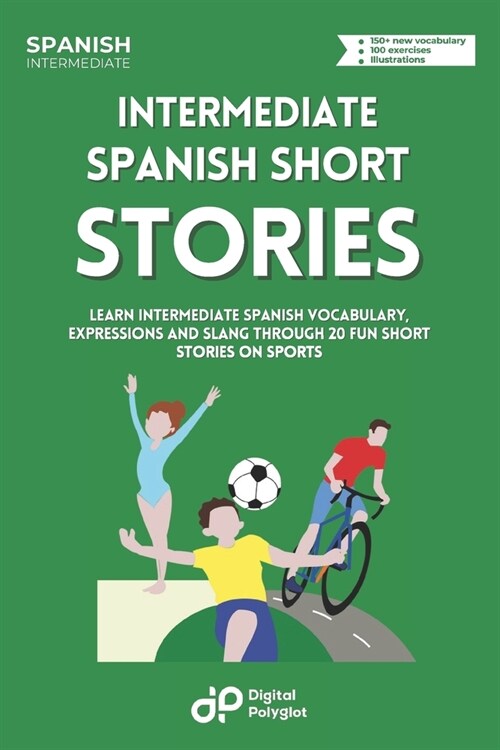 Spanish Short Stories on Sports: Learn Intermediate Spanish Vocabulary, Expressions and Slang through 20 Fun Short Stories on Sports (Paperback)