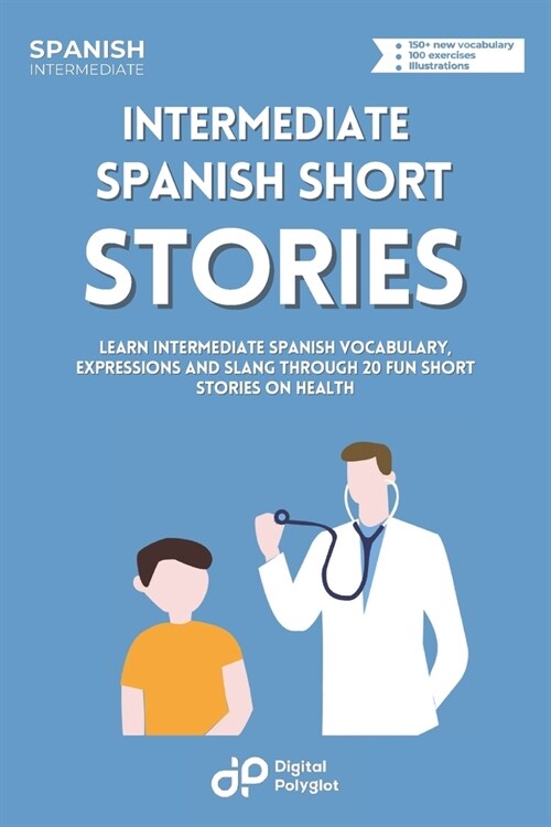 Intermediate Spanish Stories about Health: Learn Intermediate Spanish Vocabulary, Expressions and Slang through 20 Fun Stories on Health (Paperback)