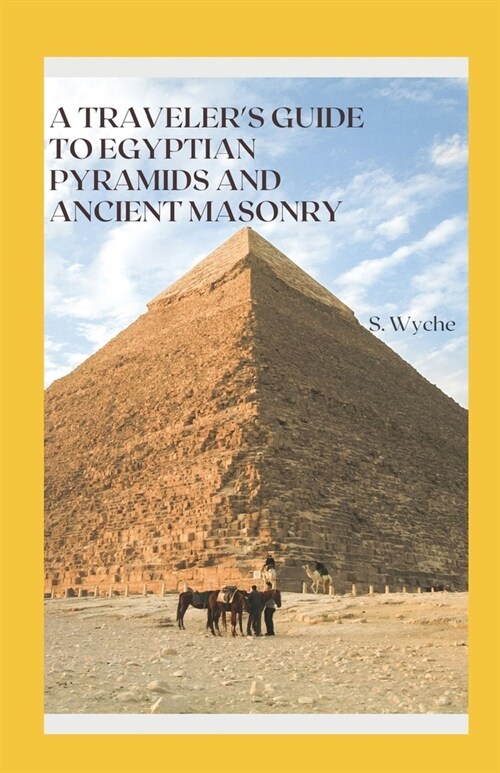 A Travelers Guide to Egyptian Pyramids and Ancient Masonry: Embark on a captivating journey through time and history (Paperback)