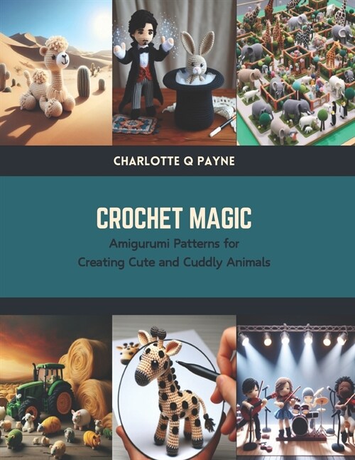 Crochet Magic: Amigurumi Patterns for Creating Cute and Cuddly Animals (Paperback)