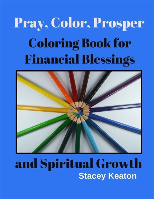 Pray, Color, Prosper: Coloring Book for Financial Blessings and Spiritual Growth (Paperback)