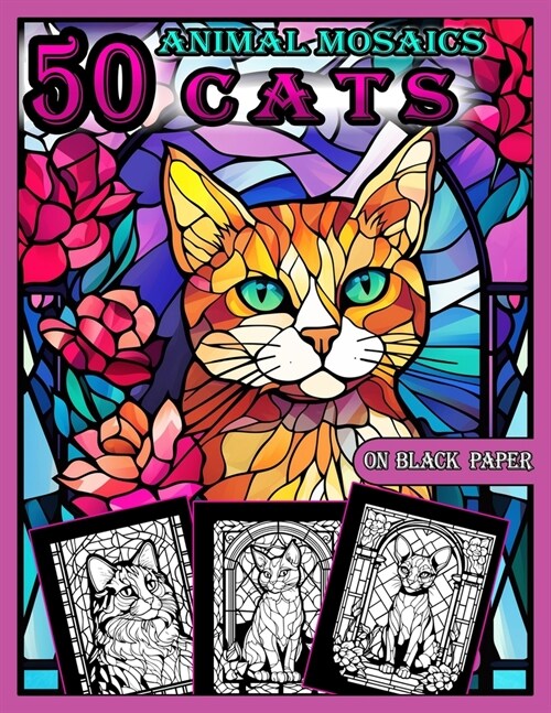 Animal Mosaics Coloring Book: 50 Cats: Stained Glass Animals Coloring Book for Adults with Dazzling Cats, Color Quest on Black Paper, Puzzle Colorin (Paperback)