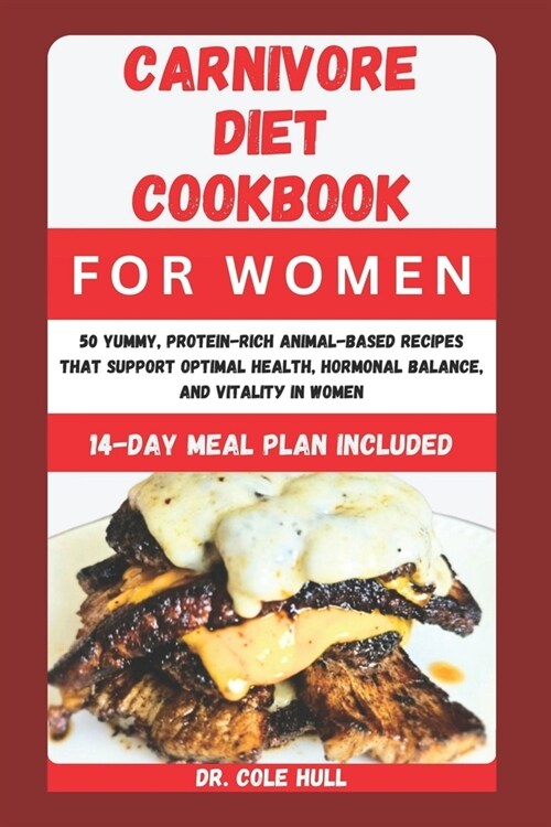 Carnivore Diet Cookbook for Women: 50 Yummy, Prоtеіn-Rісh Anіmаl-Bаѕеd Rес (Paperback)