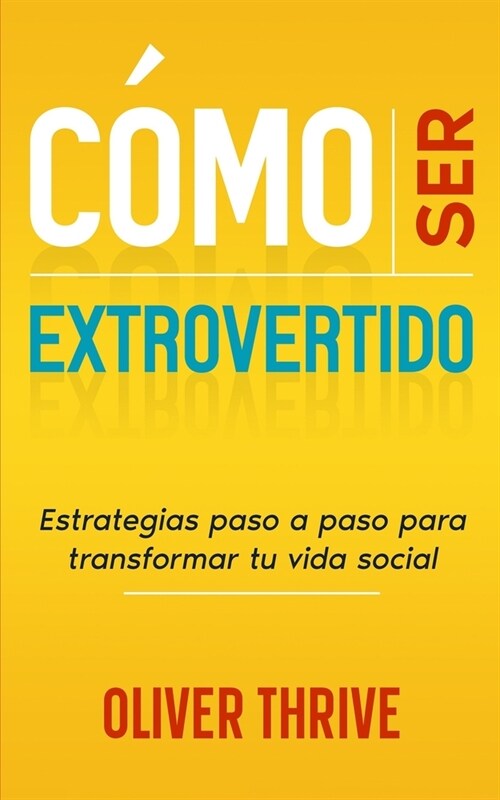 C?o Ser Extrovertido: Estrategias paso a paso para transformar tu vida social (Paperback)