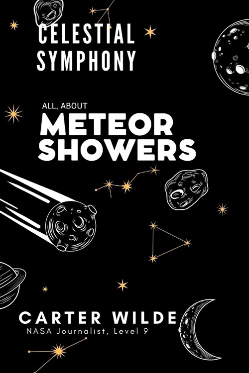 Celestial Symphony: All, About Meteor Showers meteor shower tonight meteor shower las vegas meteorite meteor shower viewing (Paperback)