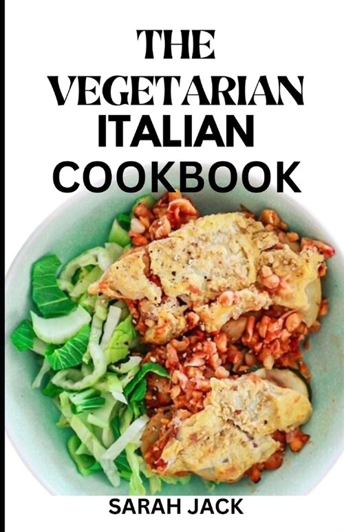 The Vegetarian Italian Cookbook: Savoring the Flavors of Italy, Embracing Plant-Powered Delights (Paperback)