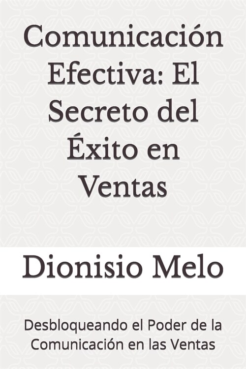 Comunicaci? Efectiva: El Secreto del ?ito en Ventas: Desbloqueando el Poder de la Comunicaci? en las Ventas (Paperback)