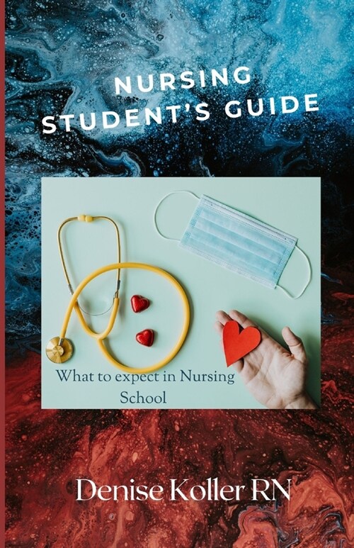 Nursing Students Guide: What To Expect In Nursing School (Paperback)