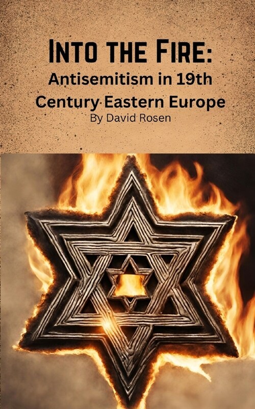 Into the Fire: Antisemitism in 19th Century Eastern Europe (Paperback)