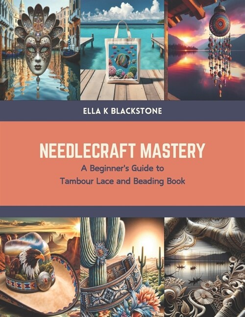 Needlecraft Mastery: A Beginners Guide to Tambour Lace and Beading Book (Paperback)