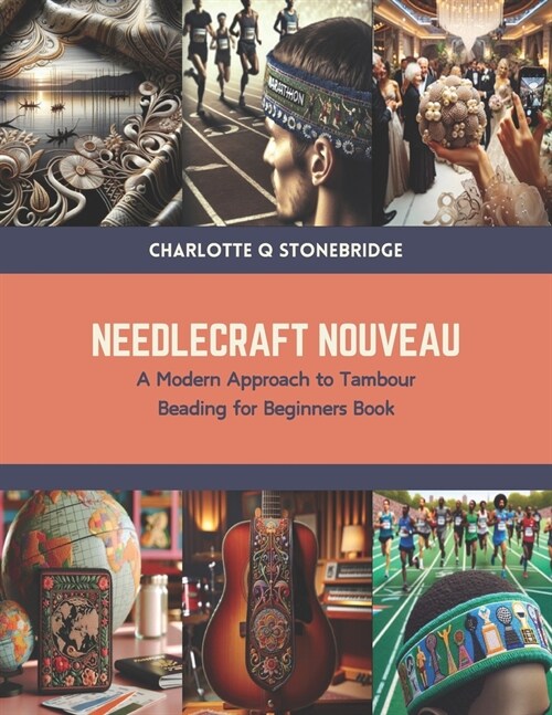 Needlecraft Nouveau: A Modern Approach to Tambour Beading for Beginners Book (Paperback)