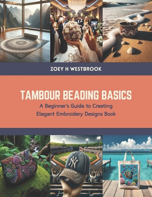 Tambour Beading Basics: A Beginners Guide to Creating Elegant Embroidery Designs Book (Paperback)