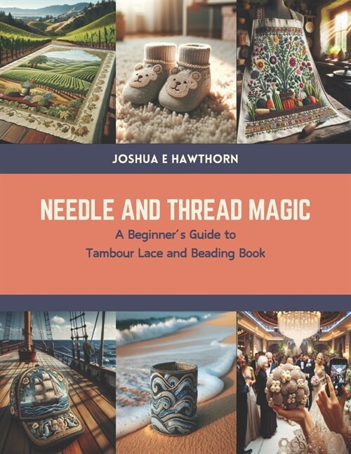 Needle and Thread Magic: A Beginners Guide to Tambour Lace and Beading Book (Paperback)