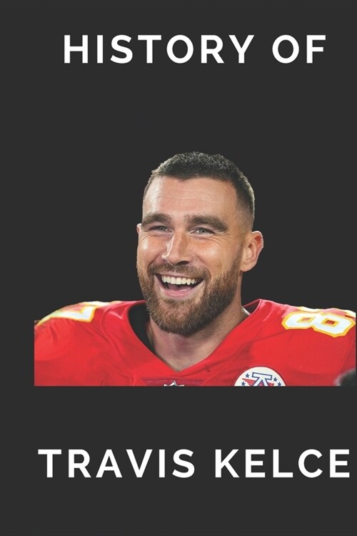 History of Travis Kelce (Paperback)
