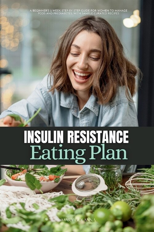 Insulin Resistance Eating Plan: A Beginners 2-Week Step-by-Step Guide for Women to Manage PCOS and Prediabetes, With Sample Curated Recipes (Paperback)