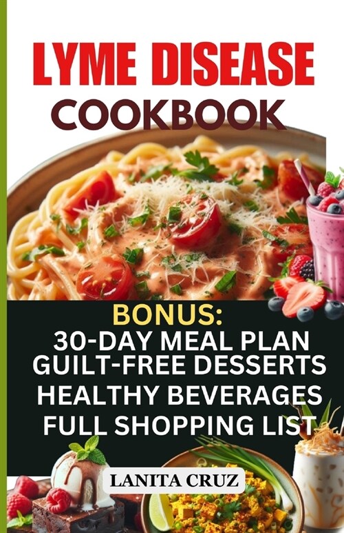 Lyme Disease Cookbook: Delicious Healthy Lyme Disease Diet Recipes and Lifestyle Tips for Lyme Disease Repair and to Ease Lyme Symptoms (Paperback)