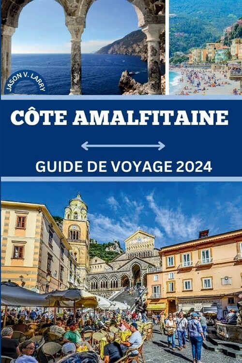 C?e Amalfi Guide de Voyage 2024: D?ouvrez les merveilles inexplor?s de 2024 - Pr?arez-vous pour unUne aventure inimaginable ! (Paperback)