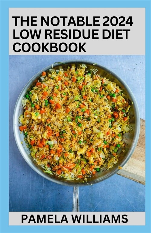 The Notable 2024 Low Residue Diet Cookbook: 100+ Clear Liquid, And High Fiber Recipes To Soothe Digestive System (Paperback)