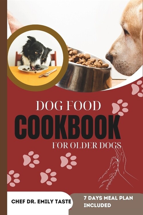 Dog Food Cookbook for Older Dogs: Vet Approved Healthy, Homemade Recipes, Budget friendly Nutritious Breakfast, Lunch and Dinner, Treats and Snacks fo (Paperback)