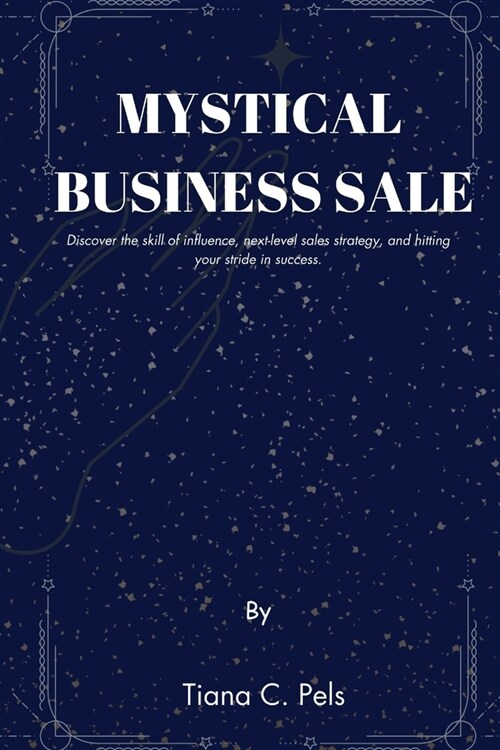 Mystical Business Sale: Discover the skill of influence, next-level sales strategy, and hitting your stride in success. (Paperback)
