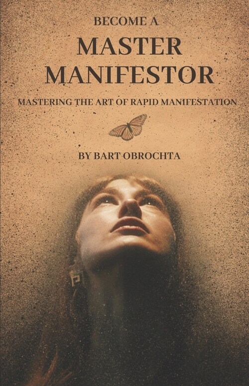 Become A Master Manifestor: Mastering the Art of Rapid Manifestation (Paperback)