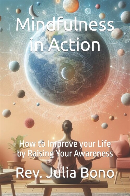 Mindfulness in Action: How to Improve your Life by Raising Your Awareness (Paperback)