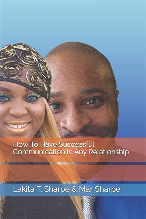 How To Have Successful Communication In Any Relationship (Paperback)