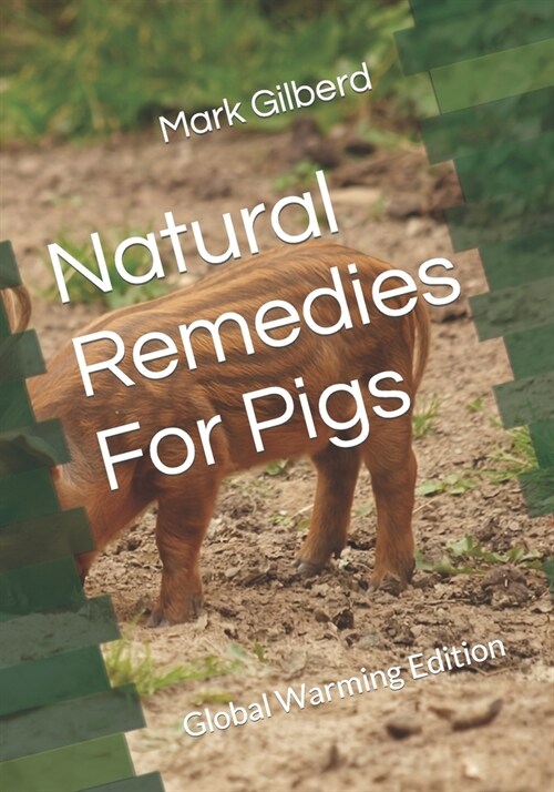 Natural Remedies For Pigs: Global Warming Edition (Paperback)