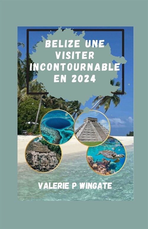 B?ise Une Visite Incontournable En 2024: Des ruines mayas aux plages immacul?s, des cultures, des merveilles naturelles, des joyaux cach?, des exp? (Paperback)