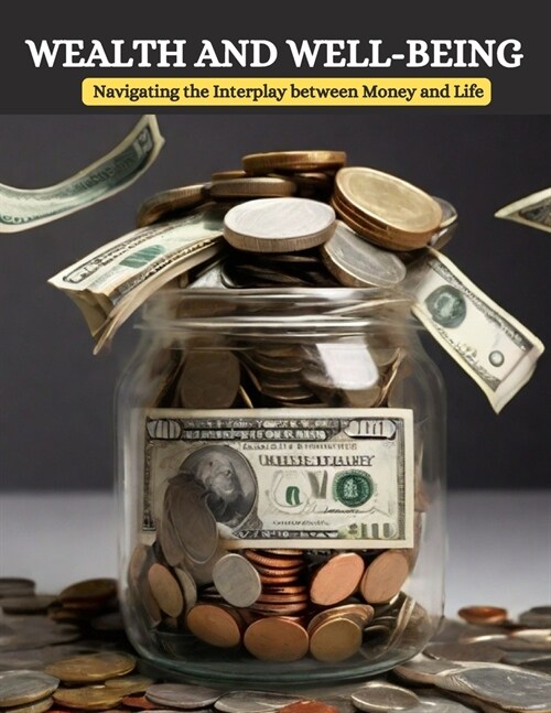 Wealth and Well-Being: Navigating the Interplay between Money and Life (Paperback)