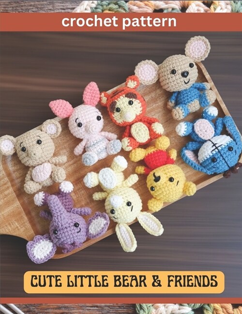 Cute Little Bear & Friend Crochet Pattern: Amigurumi Activity Project Book for All Levels with Image and Instruction Animals Bear Pig Kangaroo Mouse T (Paperback)