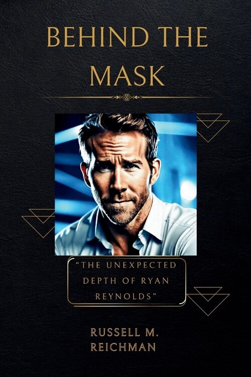 Behind the Mask: The Unexpected Depth of Ryan Reynolds (Paperback)