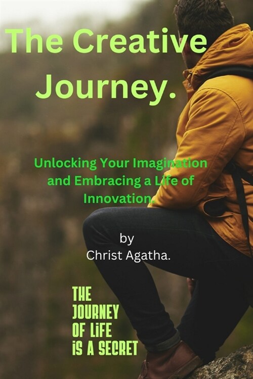 The Creative Journey.: Unlocking Your Imagination and Embracing a Life of Innovation. (Paperback)