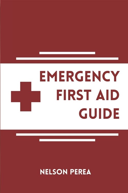 Emergency First Aid Guide: Pocket Manual on How to Give CPR, Use An AED, Handle Severe Bleeding, Shock, Choking, Stroke, Burns, Bites, Poisonings (Paperback)
