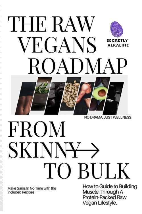 The Raw Vegans Roadmap: From Skinny to Bulk: - How to Guide to Building Mmuscle Through a Protein Packed Raw Vegan Lifestyle (Paperback)