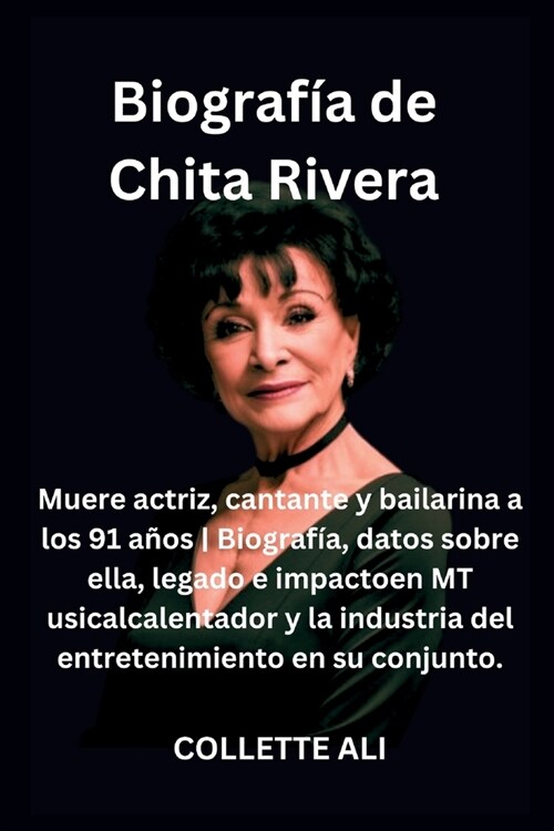 Biograf? de Chita Rivera: Muere actriz, cantante y bailarina a los 91 a?s / Biograf?, datos sobre ella, legado e impactoen MT usicalcalentador (Paperback)