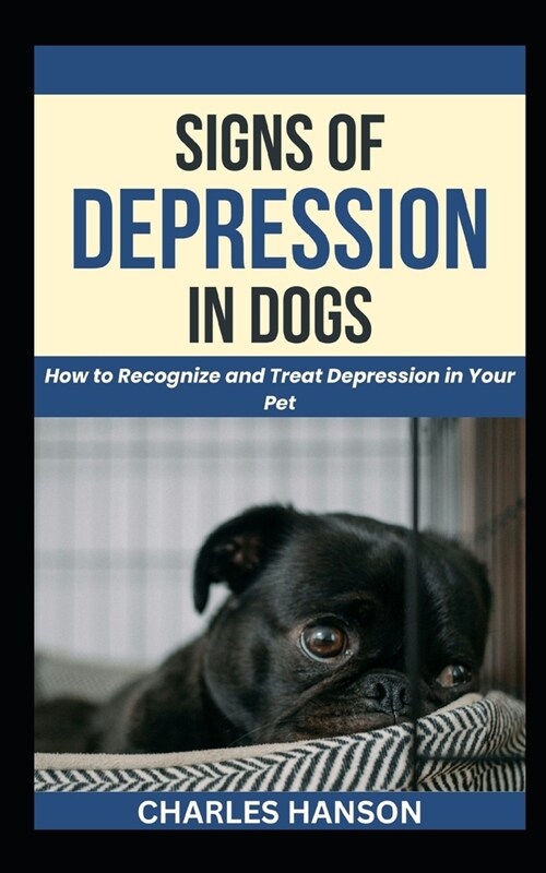 Signs Of Depression In Dogs: How to Recognize and Treat Depression in Your Pet (Paperback)