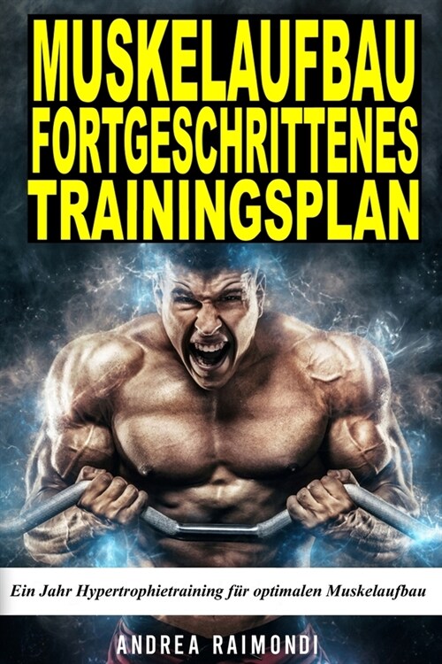 Muskelaufbau Fortgeschrittenes Trainingsplan: Ein Jahr Hypertrophietraining f? optimalen Muskelaufbau (Paperback)