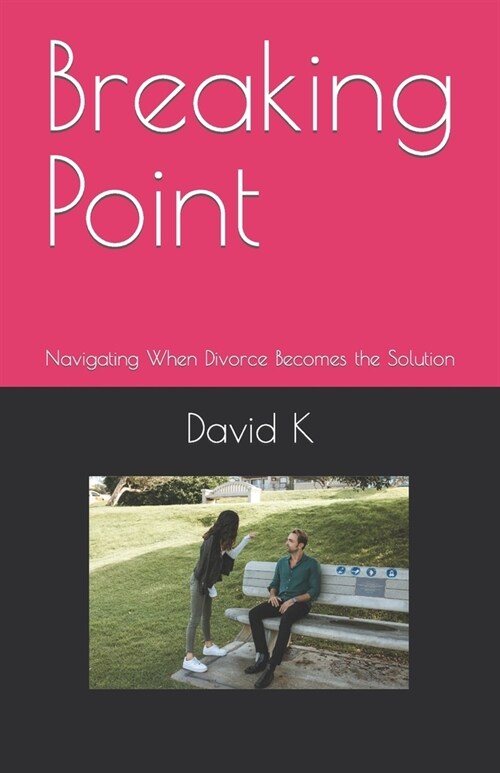 Breaking Point: Navigating When Divorce Becomes the Solution (Paperback)