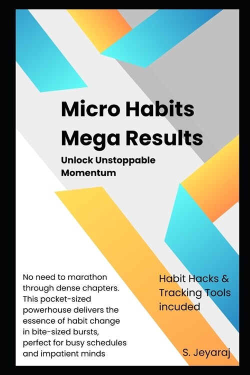 Micro-Habits, Mega Results: Unlock Unstoppable Momentum: The Lazy Persons Guide to Supercharged Habits (Paperback)