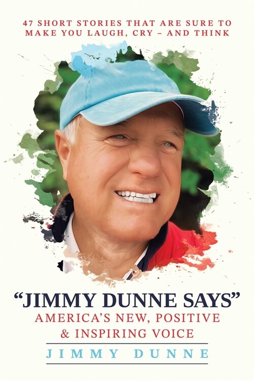 Jimmy Dunne Says: 47 Short Stories That Are Sure to Make You Laugh, Cry--And Think (Paperback)