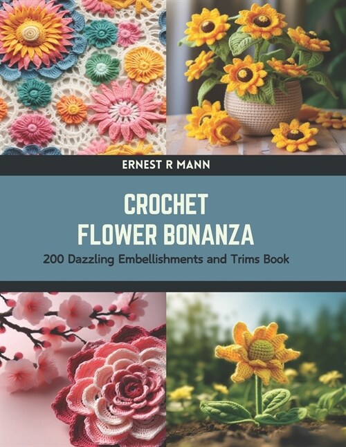 Crochet Flower Bonanza: 200 Dazzling Embellishments and Trims Book (Paperback)