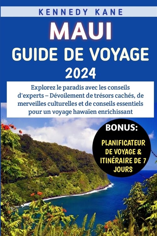 Maui Guide De Voyage 2024: D?oilement de tr?ors cach?, de merveilles culturelles et de conseils essentiels pour un voyage hawa?n enrichissant (Paperback)