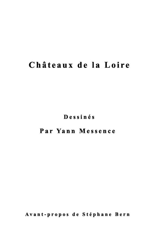 Ch?eaux de la Loire Dessin? par Yann Messence: avant-propos de St?hane Bern (Paperback)