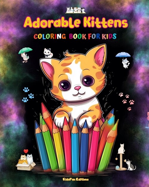 Adorable Kittens - Coloring Book for Kids - Creative Scenes of Joyful and Playful Cats - Perfect Gift for Children: Cheerful Images of Lovely Kittens (Paperback)