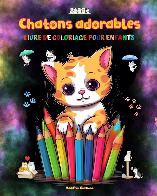 Chatons adorables - Livre de coloriage pour enfants - Sc?es cr?tives et amusantes de chats: Des dessins charmants qui encouragent la cr?tivit?et l (Paperback)